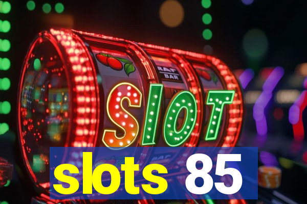 slots 85